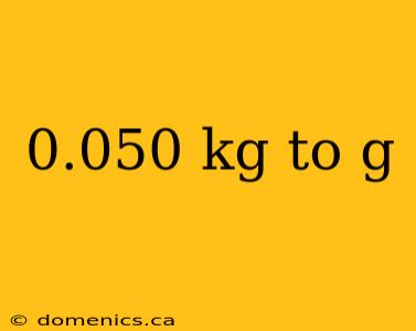 0.050 kg to g