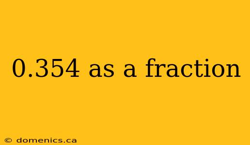 0.354 as a fraction