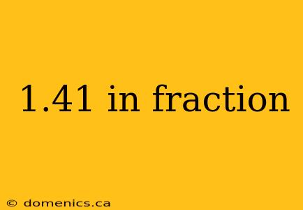 1.41 in fraction