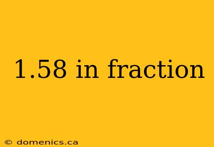 1.58 in fraction