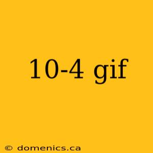 10-4 gif