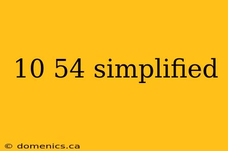 10 54 simplified