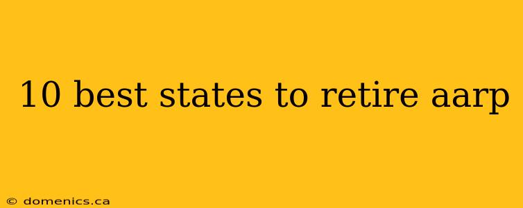 10 best states to retire aarp