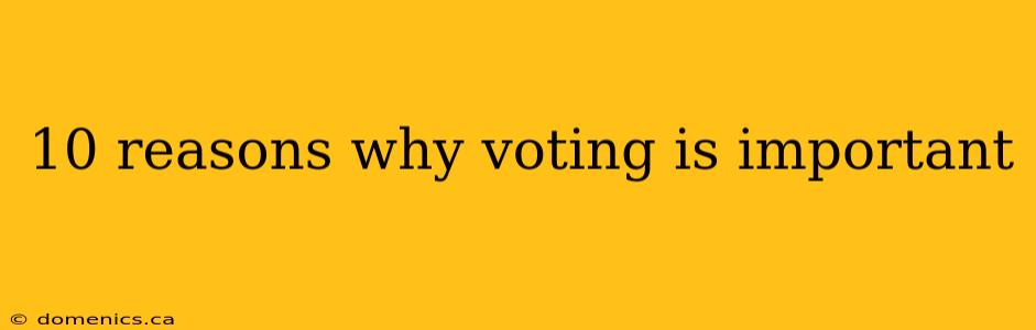 10 reasons why voting is important