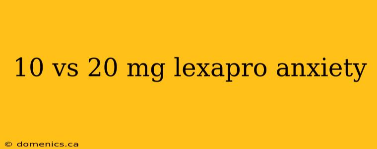 10 vs 20 mg lexapro anxiety