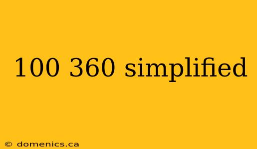 100 360 simplified