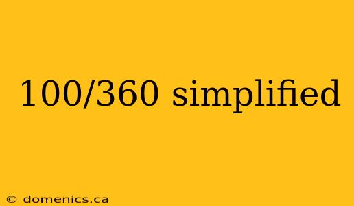 100/360 simplified