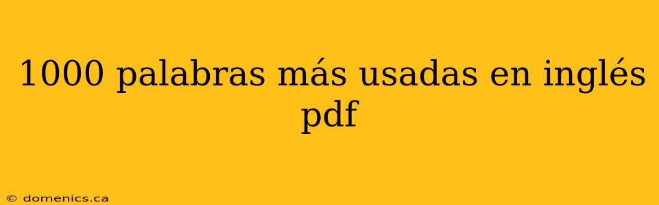 1000 palabras más usadas en inglés pdf