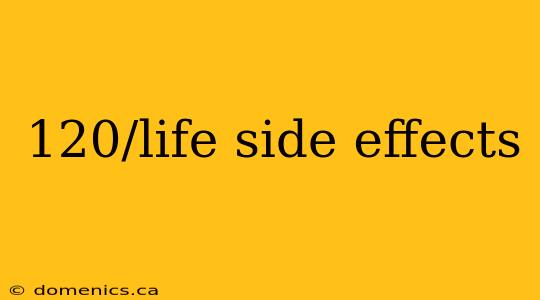 120/life side effects