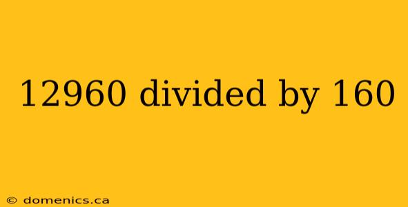 12960 divided by 160