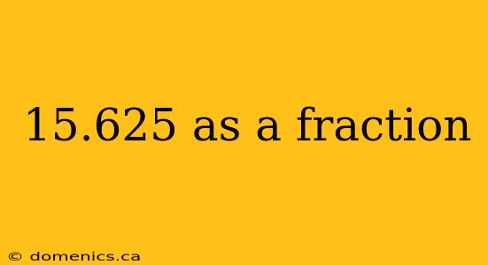 15.625 as a fraction