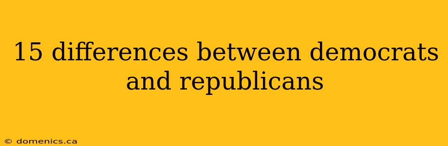 15 differences between democrats and republicans