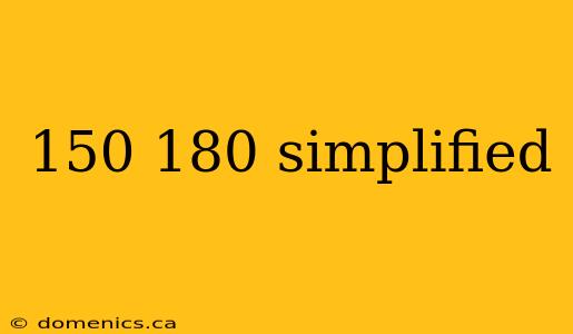 150 180 simplified