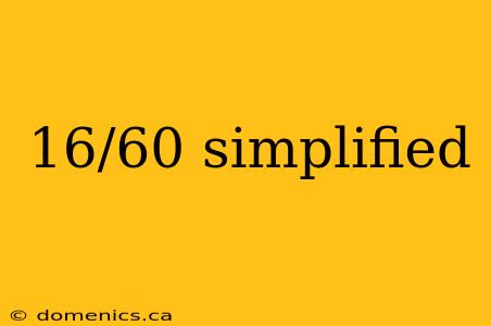 16/60 simplified