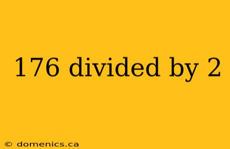 176 divided by 2