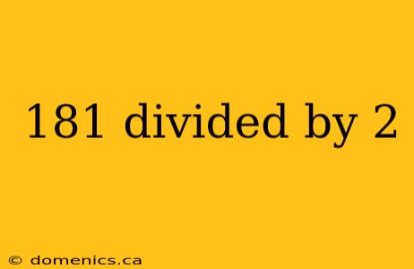 181 divided by 2