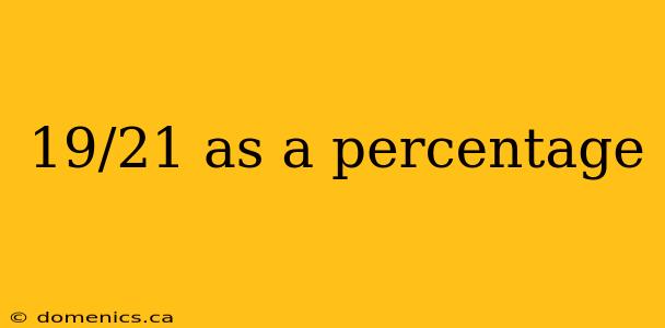 19/21 as a percentage