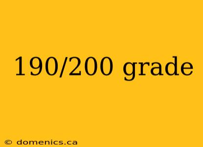 190/200 grade