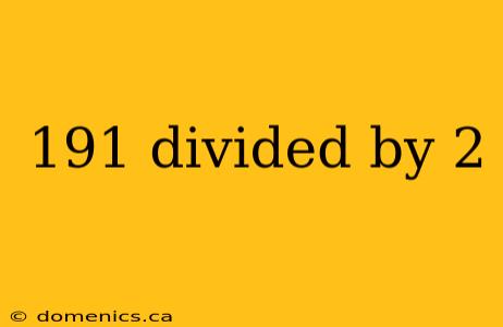 191 divided by 2