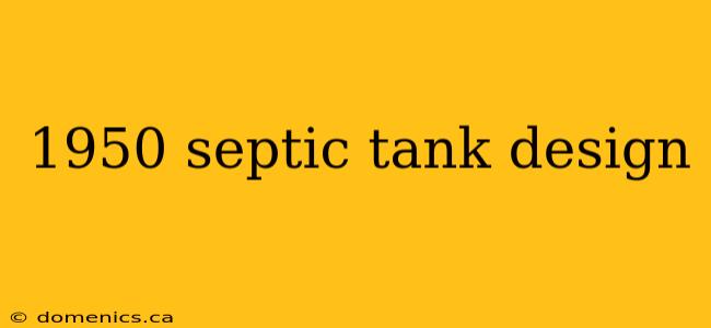 1950 septic tank design