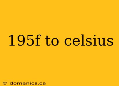 195f to celsius
