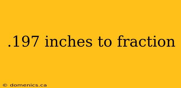 .197 inches to fraction