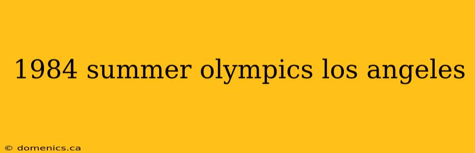 1984 summer olympics los angeles