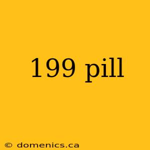 199 pill