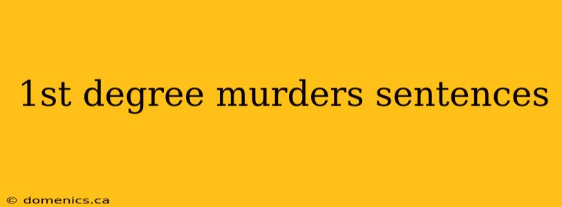 1st degree murders sentences