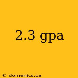 2.3 gpa