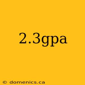 2.3gpa