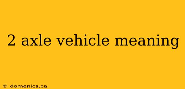 2 axle vehicle meaning