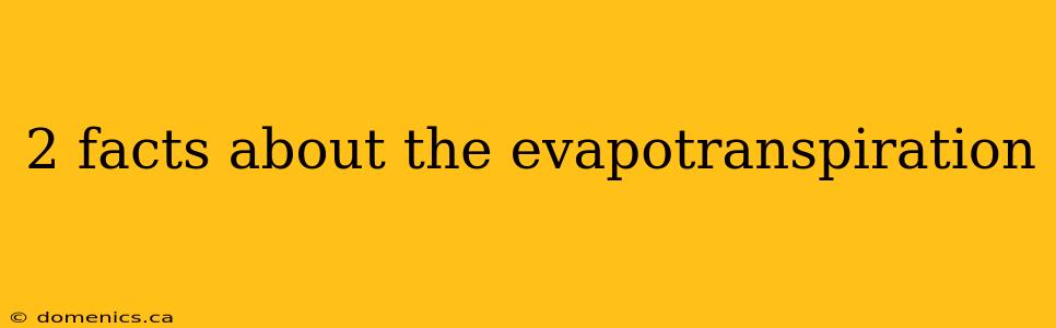 2 facts about the evapotranspiration