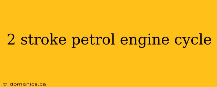 2 stroke petrol engine cycle