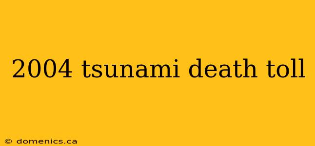 2004 tsunami death toll