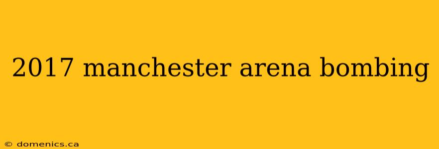 2017 manchester arena bombing