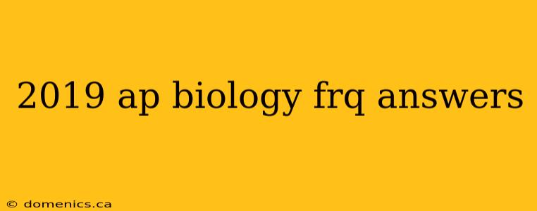 2019 ap biology frq answers