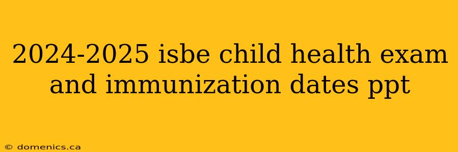 2024-2025 isbe child health exam and immunization dates ppt