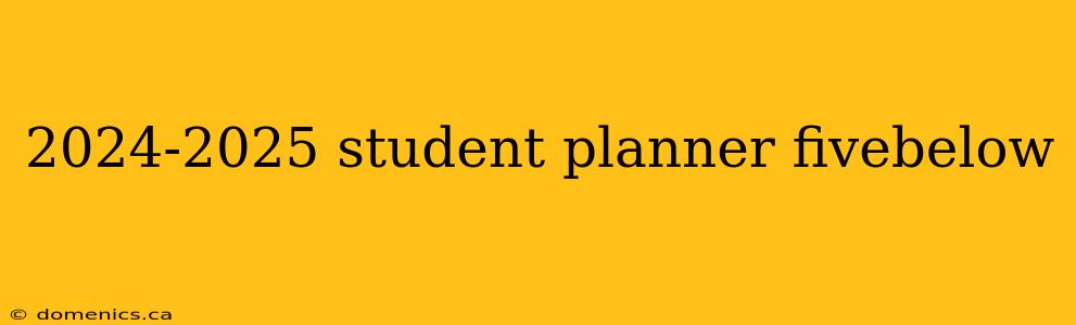 2024-2025 student planner fivebelow