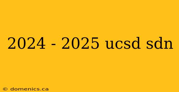 2024 - 2025 ucsd sdn