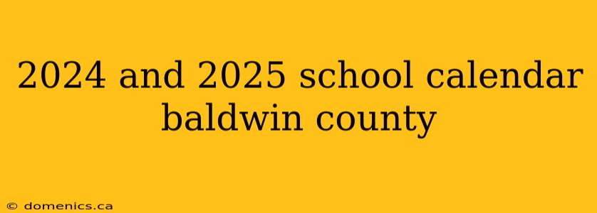 2024 and 2025 school calendar baldwin county