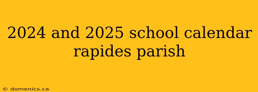 2024 and 2025 school calendar rapides parish