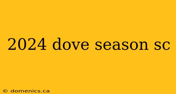2024 dove season sc