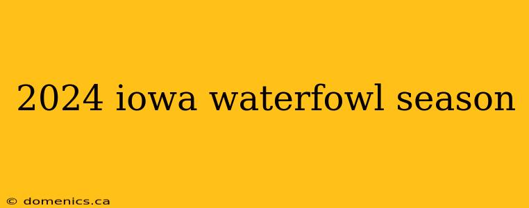 2024 iowa waterfowl season