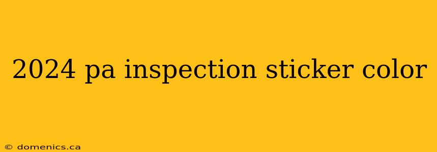 2024 pa inspection sticker color