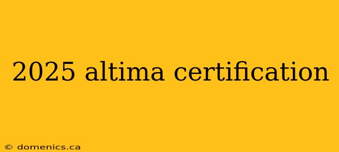 2025 altima certification