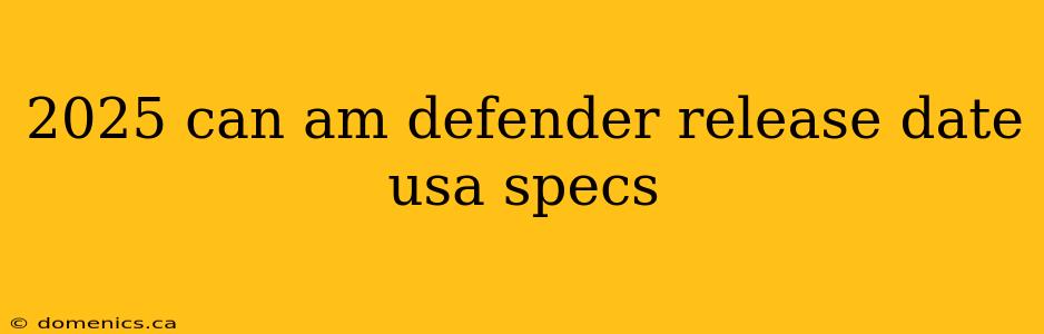 2025 can am defender release date usa specs
