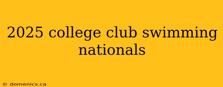 2025 college club swimming nationals