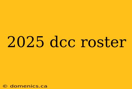 2025 dcc roster