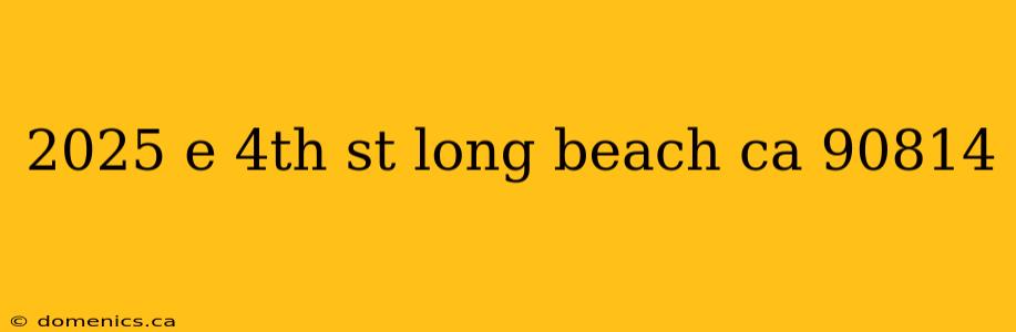 2025 e 4th st long beach ca 90814